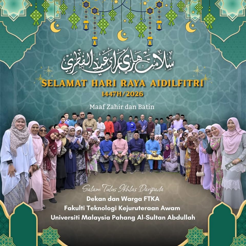 Selamat Hari Raya Aidilfitri 1447H/2026 dan Maaf Zahir &amp; Batin diucapkan kepada semua warga UMPSA. Daripada Dekan dan Warga Fakulti Teknologi Kejuruteraan Awam, Universiti Malaysia Pahang Al-Sultan Abdullah